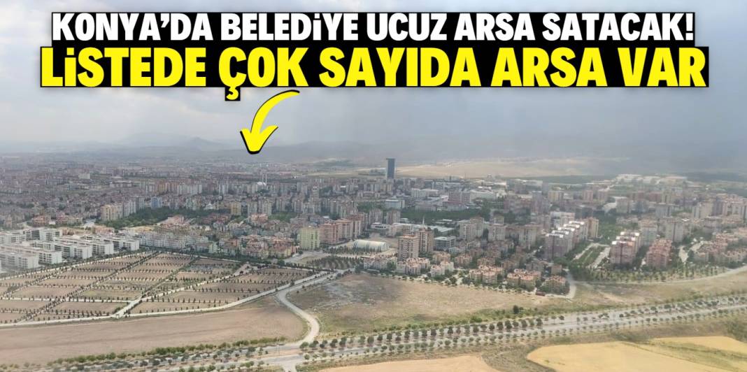 Konya'da belediye ucuz arsa satışına başladı! Müstakil ev inşa edilebiliyor 1