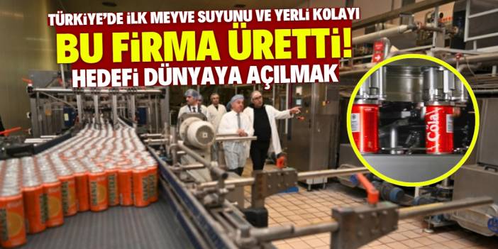 Türkiye'de ilk meyve suyunu ve yerli kolayı bu firma üretti! Hedefi dünyaya açılmak