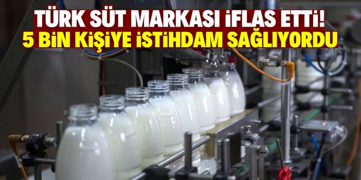 Türkiye'nin meşhur süt markası iflas etti! 5 bin kişiye istihdam sağlıyordu