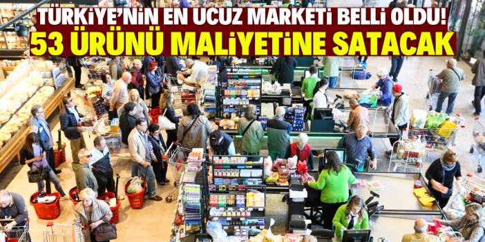 Türkiye'nin en ucuz marketi belli oldu! 53 ürünü maliyetine satacak