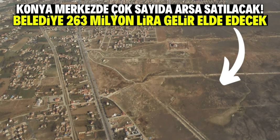 Konya Büyükşehir çok sayıda arsa satacak! Toplam fiyatı 263 milyon lira 1