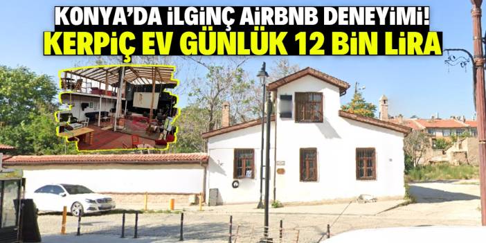Konya'da farklı bir Airbnb deneyimi! Kerpiç evin günlük kirası 12 bin lira