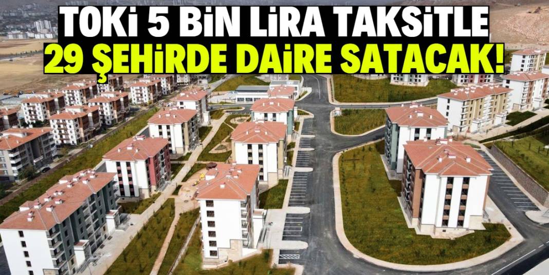 TOKİ 5 bin lira taksitle daire satacak! Listede yer alan 29 şehirde proje var 1