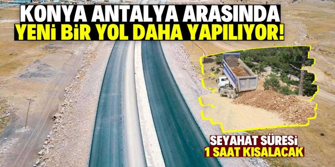 Konya Antalya arasında yeni yol çalışması! Seyahat süresi 1 saat kısalacak 1