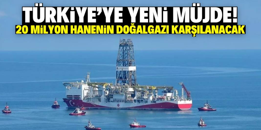 Türkiye'ye yeni keşif müjdesi! 20 milyon kişinin doğalgaz ihtiyacını karşılayacak 1