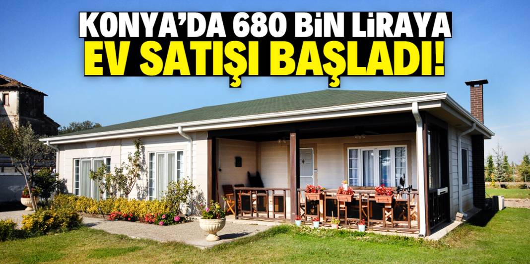 Konya'da 680 bin liraya ev satışı başladı! 20 günde teslim edilecek 1