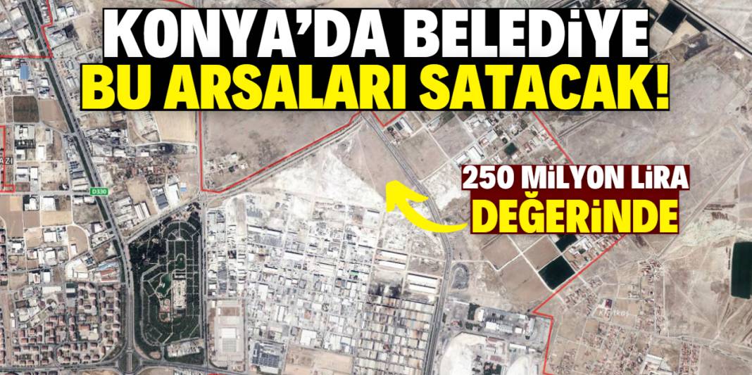 Konya'da belediye kritik konumdaki 250 milyon liralık arsaları satacak 1