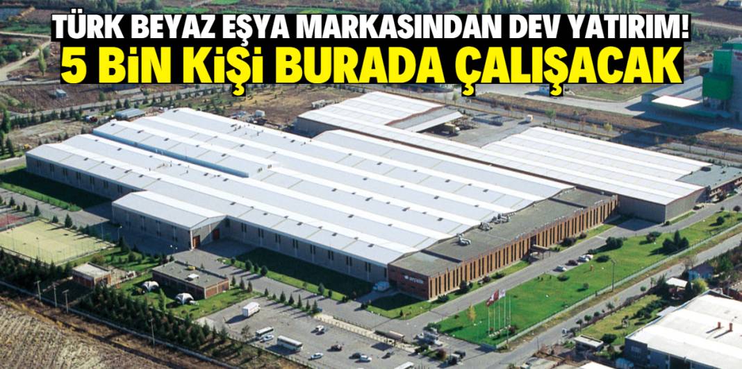 Türk beyaz eşya markasından yeni fabrika yatırımı! 5 bin kişi çalışacak 1