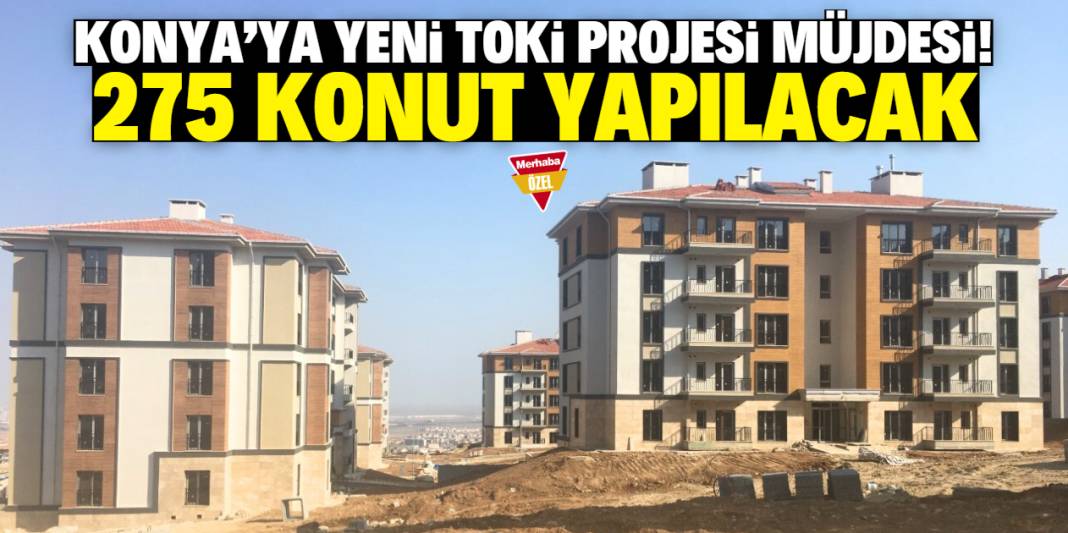 Konya'ya yeni TOKİ projesi müjdesi! 275 konut yapılacak 1