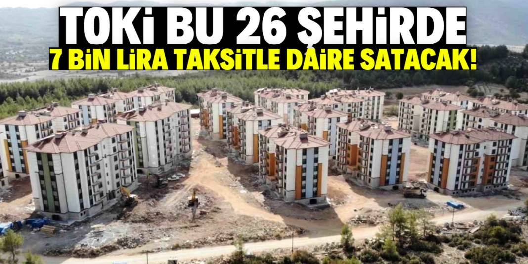 TOKİ 7 bin lira taksitle kiracılara ev satacak! Listede bu 26 şehir var 1