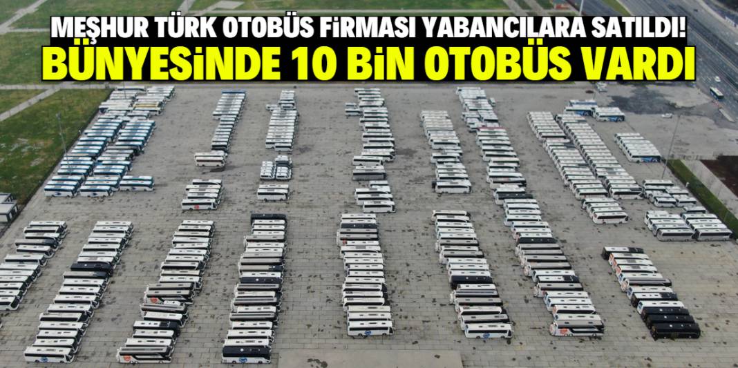 Meşhur Türk otobüs firması yabancılara satıldı! Bünyesinde 10 bin otobüs vardı 1