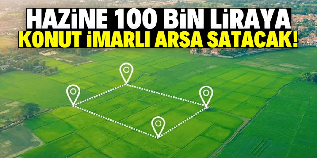 Hazine 100 bin liraya konut imarlı arsa satacak! Tek şart aranıyor 1