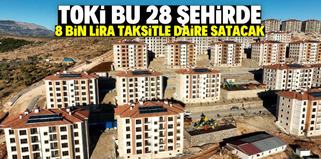 TOKİ 8 bin lira taksitle 250 bin daire satacak! Listede 28 şehir var 1