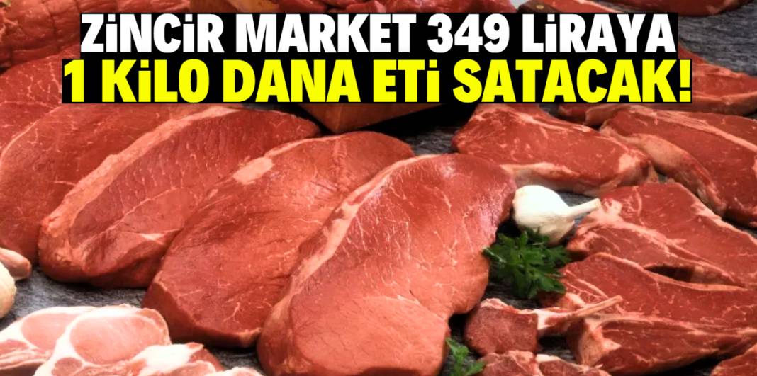 Zincir market 349 liraya 1 kilo dana eti satacak! 1