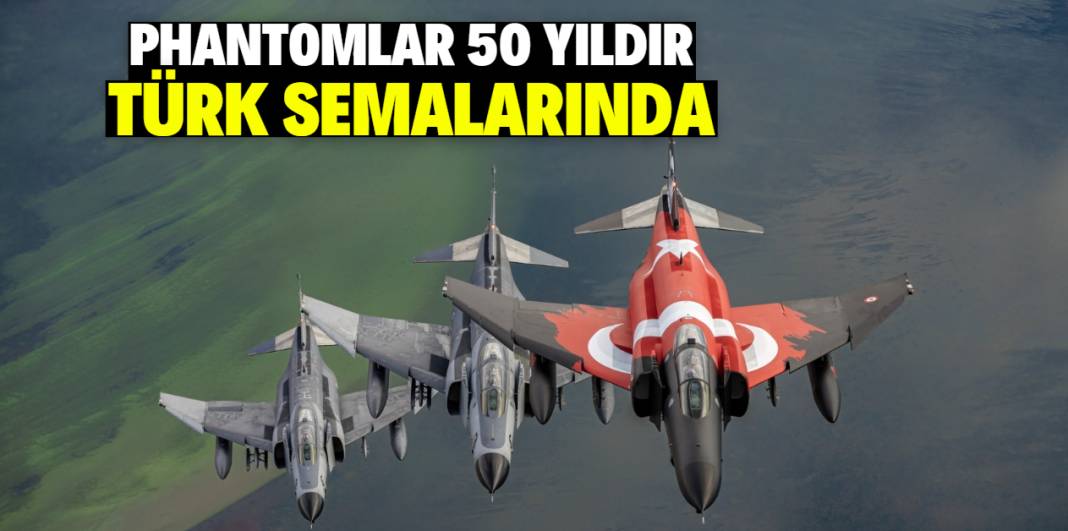 Phantomlar 50 yıldır Türk semalarında 1