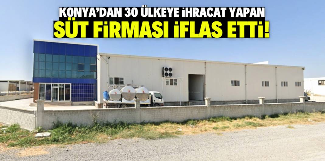 Konya'dan 30 ülkeye ihracat yapan süt markası iflas etti! 1