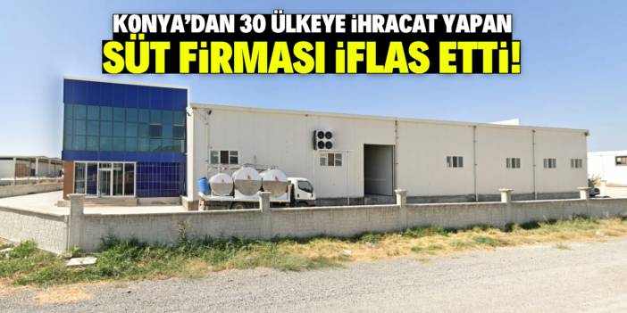 Konya'dan 30 ülkeye ihracat yapan süt markası iflas etti!