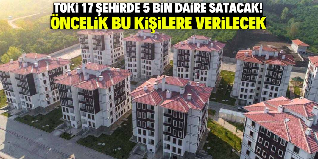 TOKİ 17 şehirde 5 bin daire satacak! Başvurular bu tarihte başlıyor 1