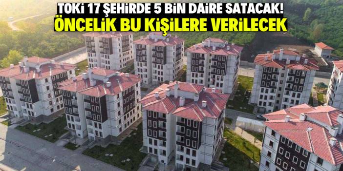 TOKİ 17 şehirde 5 bin daire satacak! Başvurular bu tarihte başlıyor