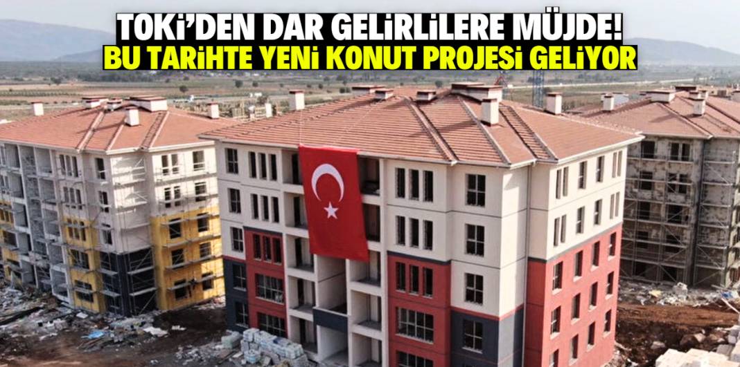 TOKİ'den dar gelirlilere müjde! Bu tarihte yeni konut projesi geliyor 1