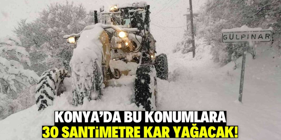 Konya'da 30 santimetre kar yağışı bekleniyor! İşte o konumlar 1