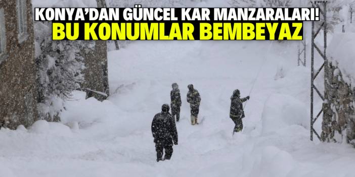 Konya'dan güncel kar manzaraları! Bu konumlar bembeyaz