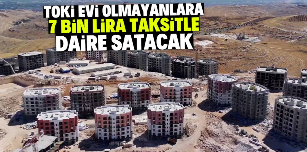 TOKİ evi olmayanlara 7 bin lira taksitle daire satacak! Listede bu şehirler var 1