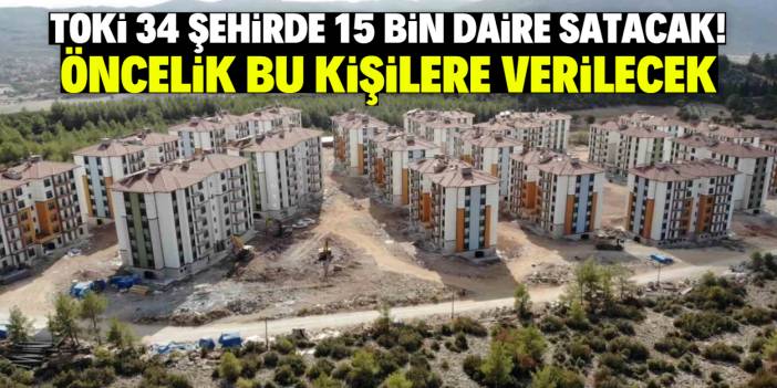 TOKİ 34 şehirde 15 bin daire satacak! Öncelik bu kişilere verilecek
