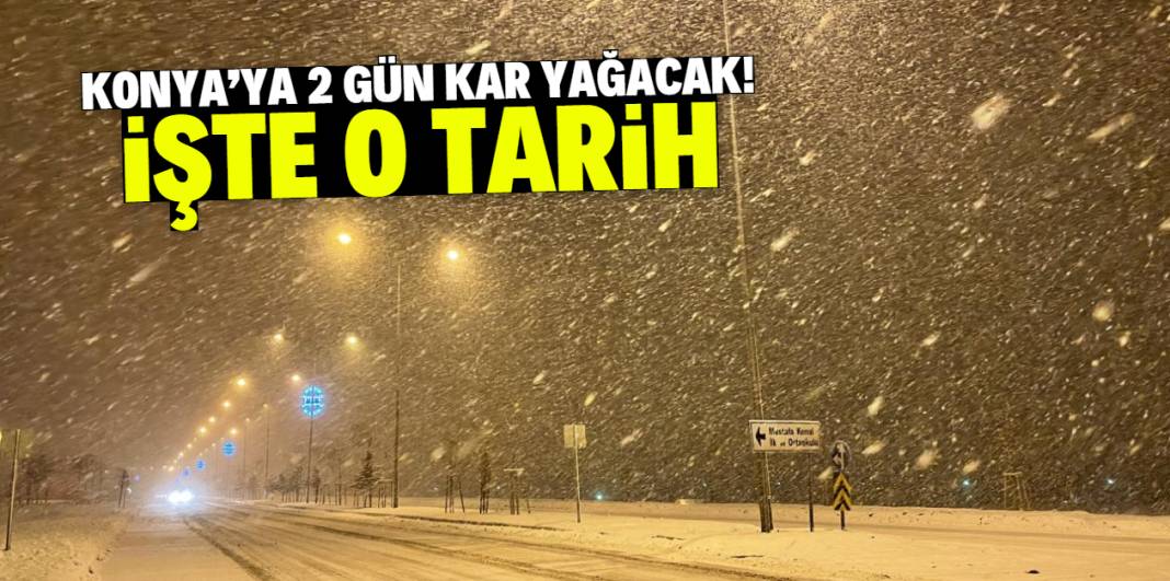 Konya'da kar yağışı bekleniyor! Bu tarihte başlayıp 2 gün sürecek 1