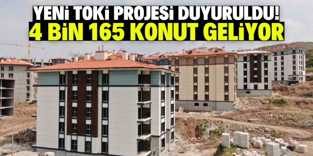 Yeni TOKİ projesi duyuruldu! 4 bin 165 konut inşa edilecek 1