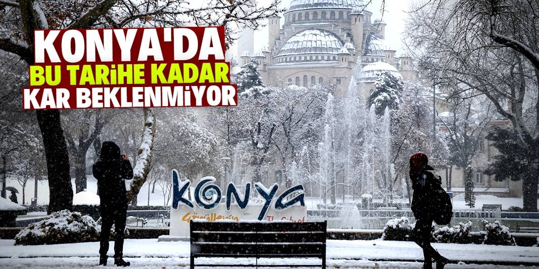 Konya'da bu tarihe kadar kar yağışı beklenmiyor 1