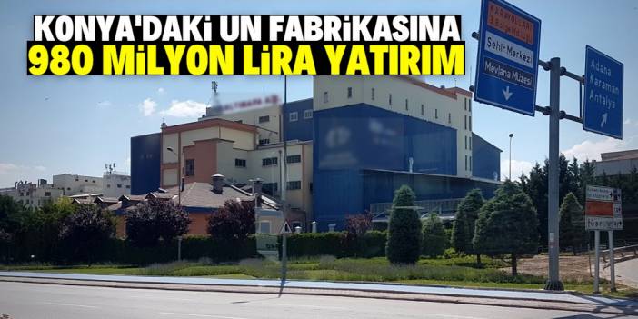 Konya'daki un fabrikasına 980 milyon lira yatırım