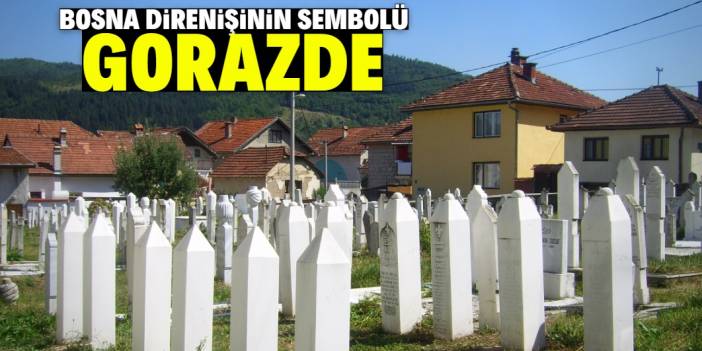 Bosna halkının tarih yazdığı şehir: Gorazde