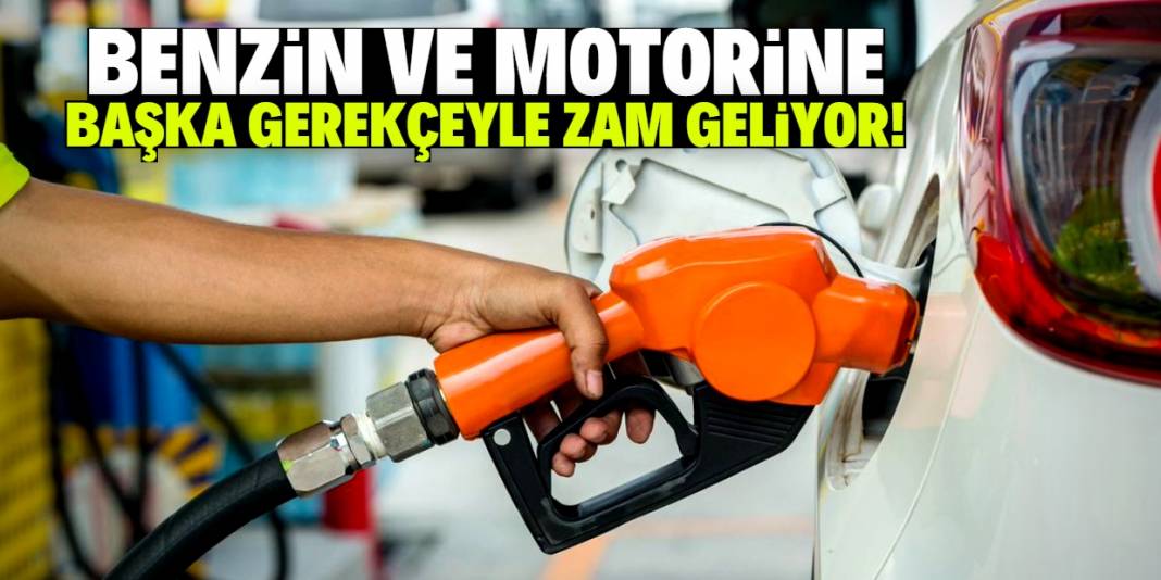Benzin ve motorin fiyatına bu kez başka gerekçeyle zam gelecek! 1
