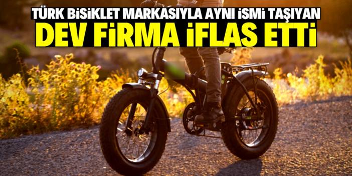 Meşhur Türk bisiklet markasıyla aynı ismi taşıyan bu firma iflas etti!