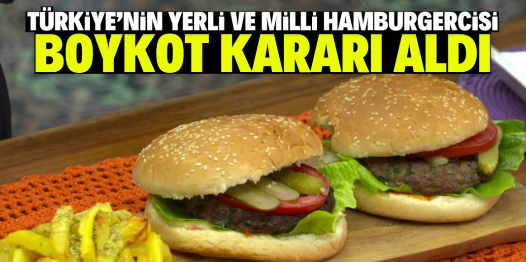 Türkiye'nin yerli ve milli hamburgercisi boykot kararı aldı. Sadece Türk markalarını satacak 1