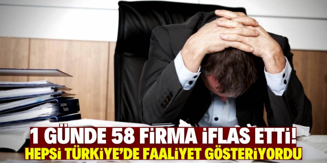 1 günde 58 Türk firması iflas etti! En meşhur olanların isimleri açıklandı 1