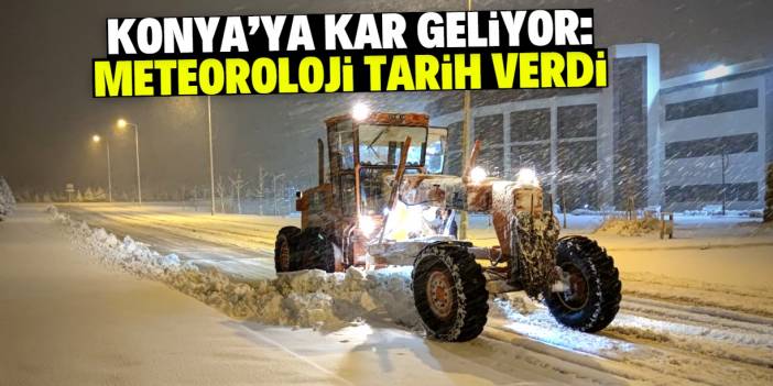Konya'ya kar yağacak! Meteoroloji net tarih verdi