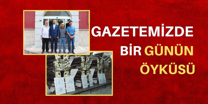 Gazetemizde bir günün öyküsü