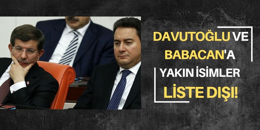 Babacan ve Davutoğlu’na yakın isimlere yer yok