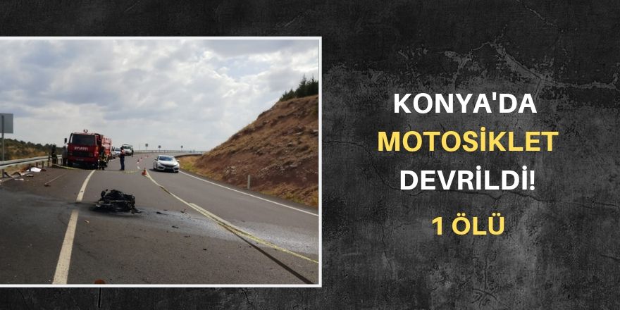 Konya'da motosiklet devrildi: 1 ölü