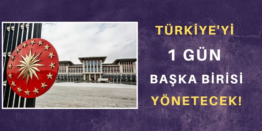 Ülkeyi 1 gün başkası yönetecek!