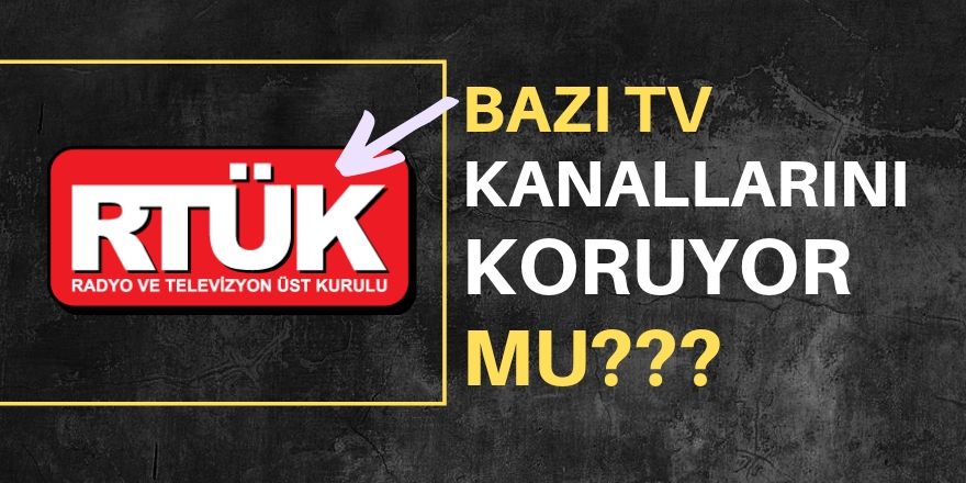 RTÜK bazı TV kanallarını koruyor mu?