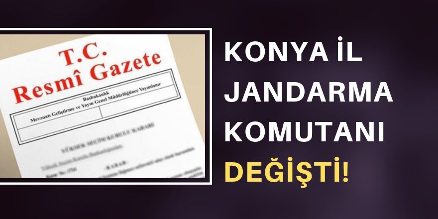 Konya İl Jandarma Komutanı değişti