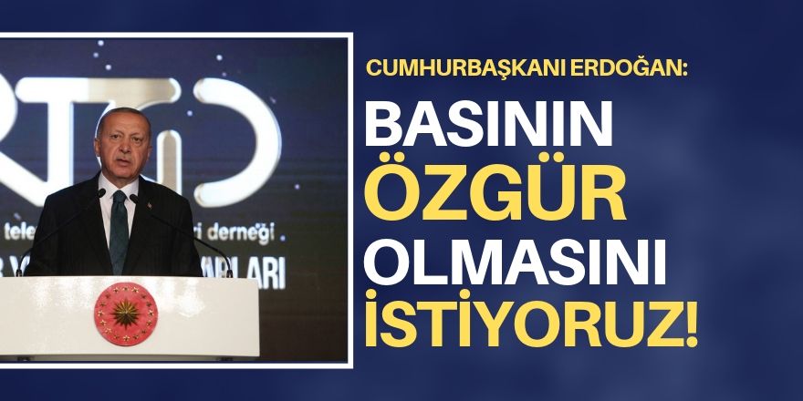 Tüm fikirlerin temsil edildiği bir basın arzu ediyoruz