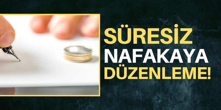 Süresiz nafakaya düzenleme geliyor!