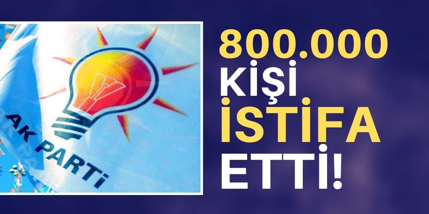 800 bin kişi istifa etti