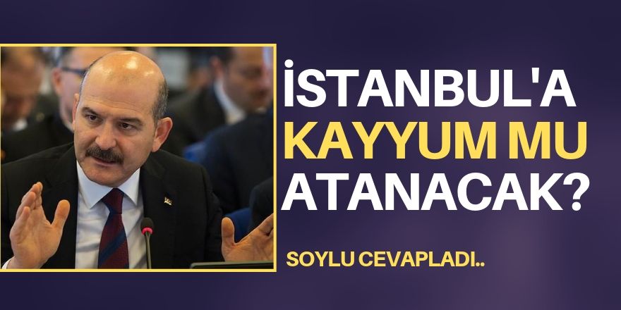 ‘İstanbul’a kayyum mu atanacak?’ sorusuna yanıt!