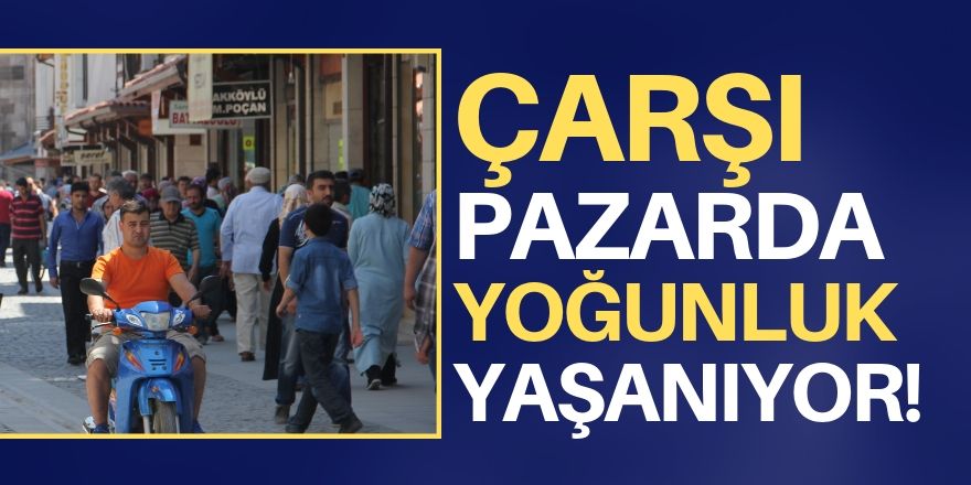 Çarşı pazar hareketlendi