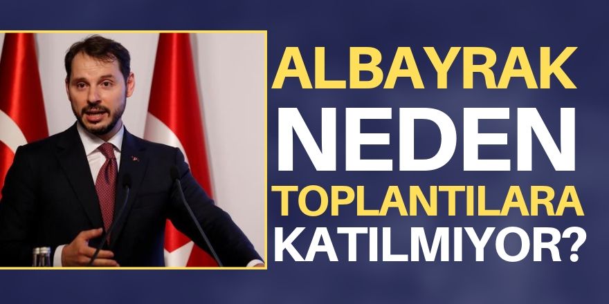 Albayrak neden toplantılara katılmıyor?